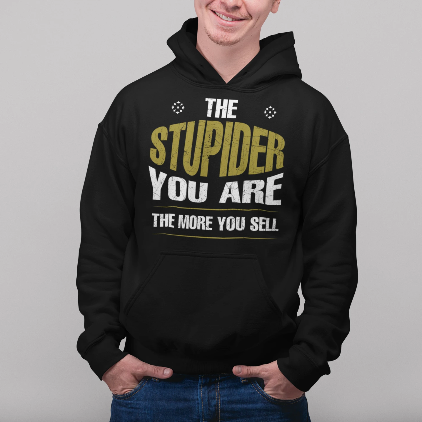 The Stupider You Are The More You Sell - Hoodie