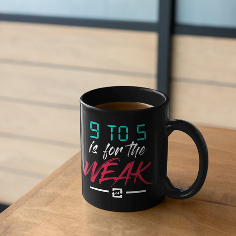 9 To 5 Is For The Weak Entrepreneur - Mug