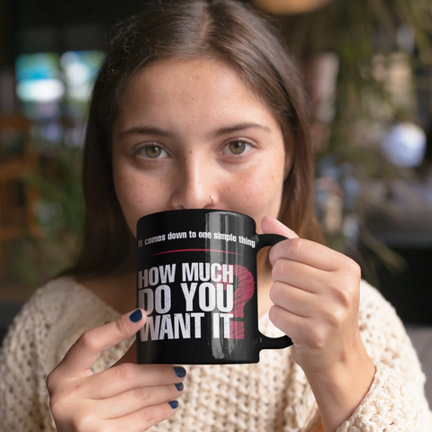How Much Do You Want It - Mug