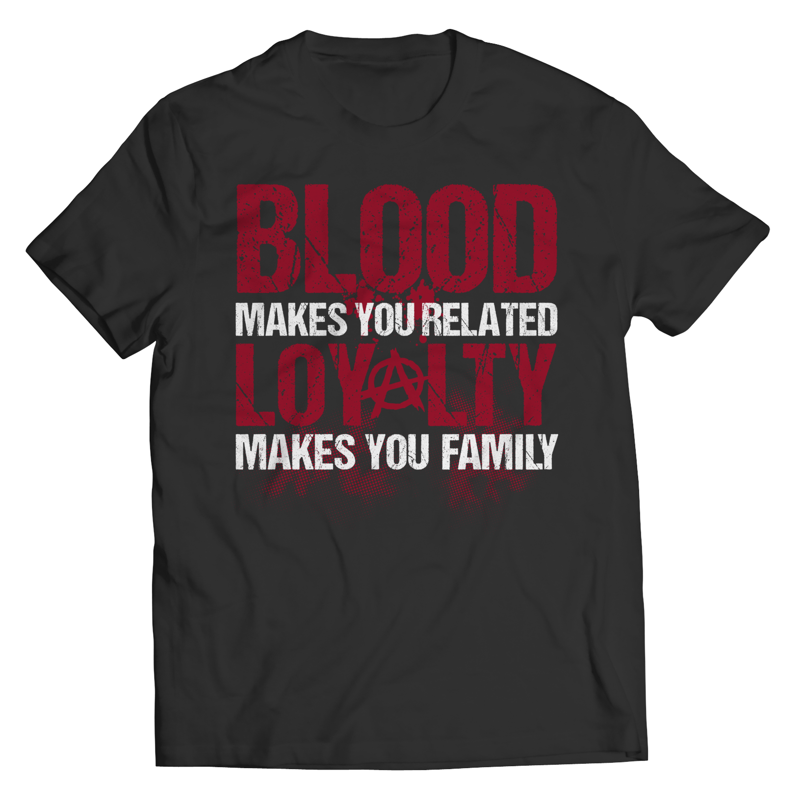 Blood Makes You Related, Loyalty Makes You Family