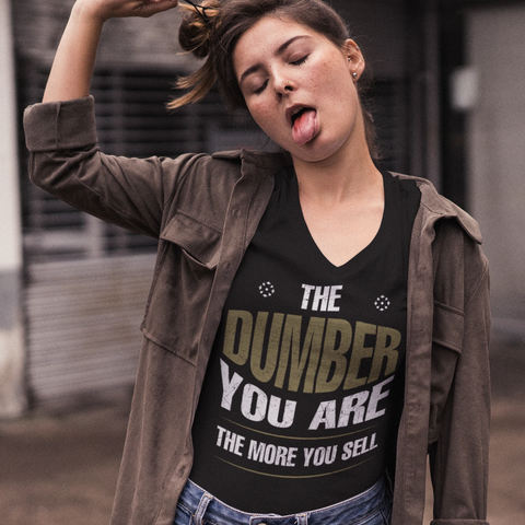 The Stupider You Are The More You Sell - V-Neck